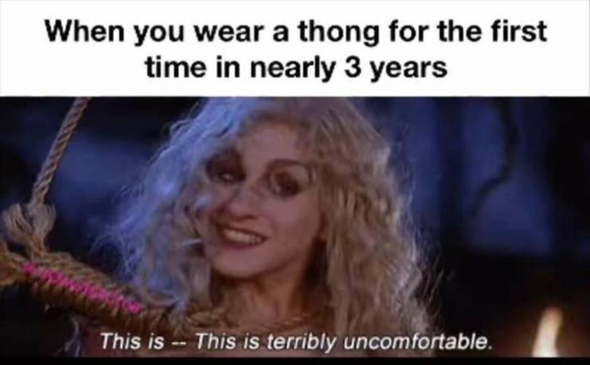 sarah sanderson quotes - When you wear a thong for the first time in nearly 3 years This is This is terribly uncomfortable.