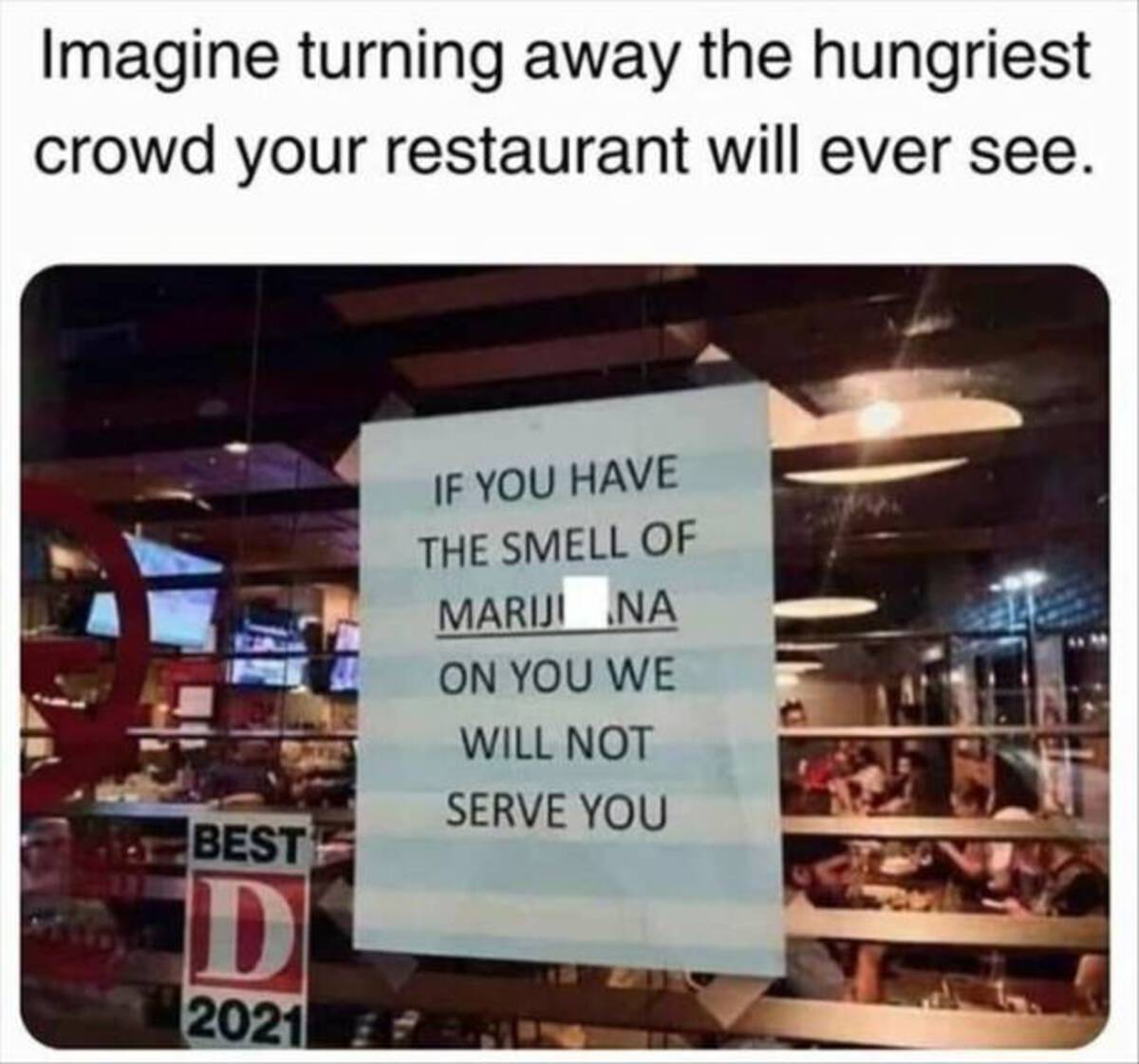 Restaurant - Imagine turning away the hungriest crowd your restaurant will ever see. Best D 2021 If You Have The Smell Of Mariji Na On You We Will Not Serve You