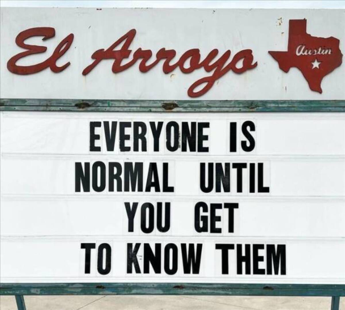 signage - El Arroyo Everyone Is Normal Until You Get To Know Them Austin