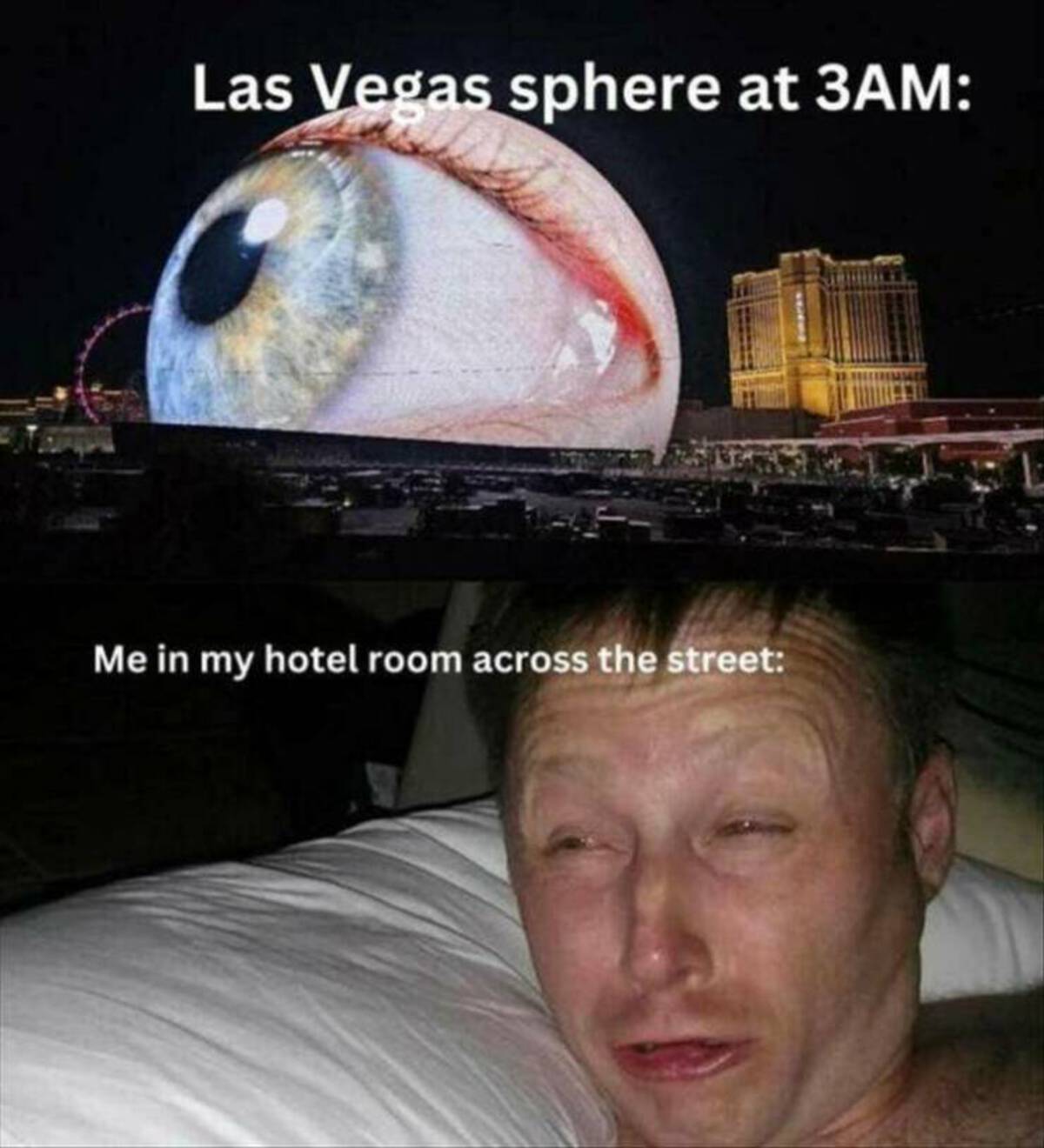 las vegas sphere meme - Las Vegas sphere at 3AM Me in my hotel room across the street