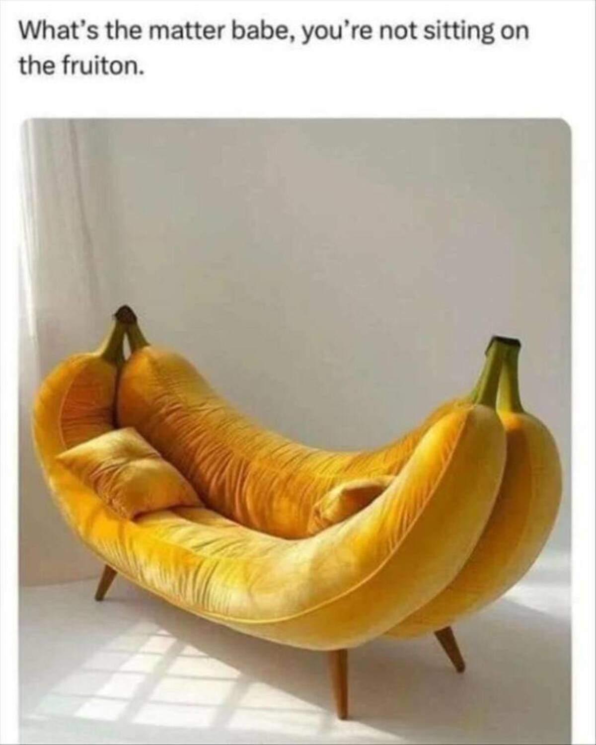 banana sofa - What's the matter babe, you're not sitting on the fruiton.