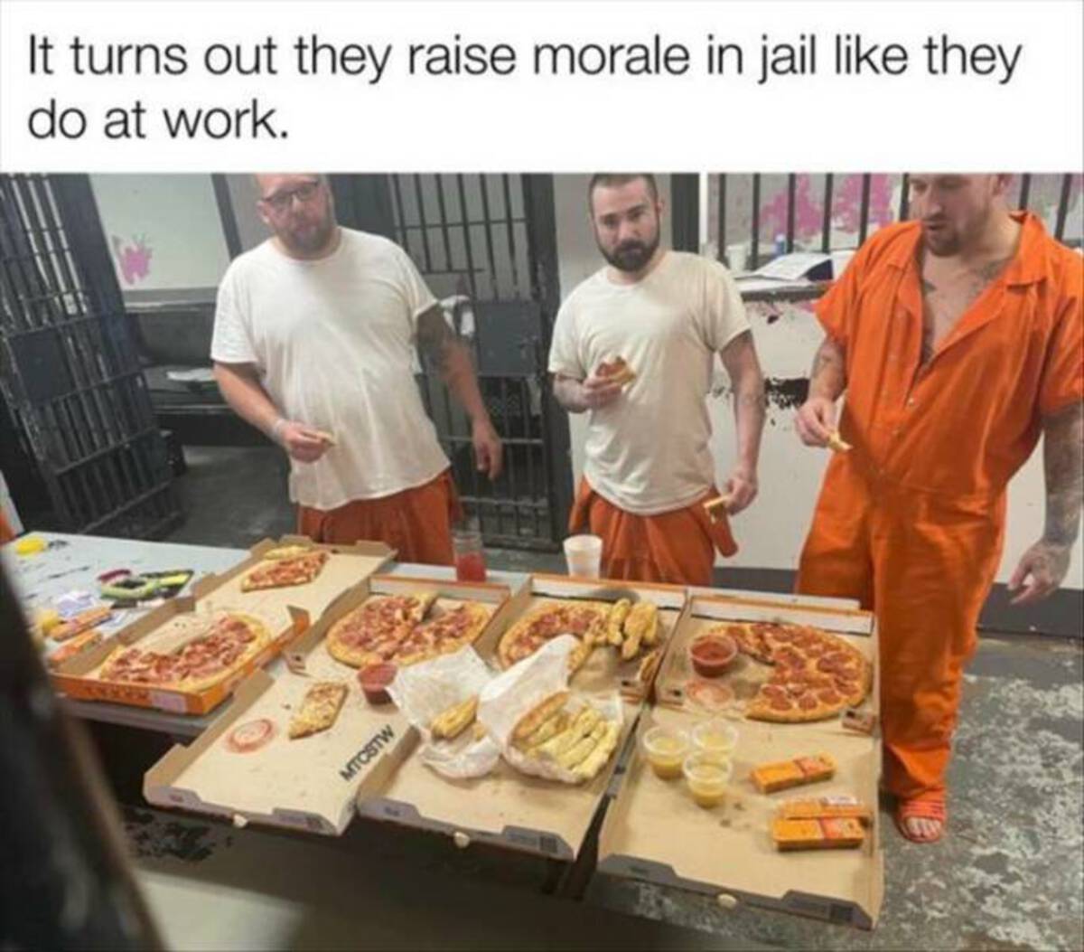 pizza party prison meme - It turns out they raise morale in jail they do at work. Mtcstw