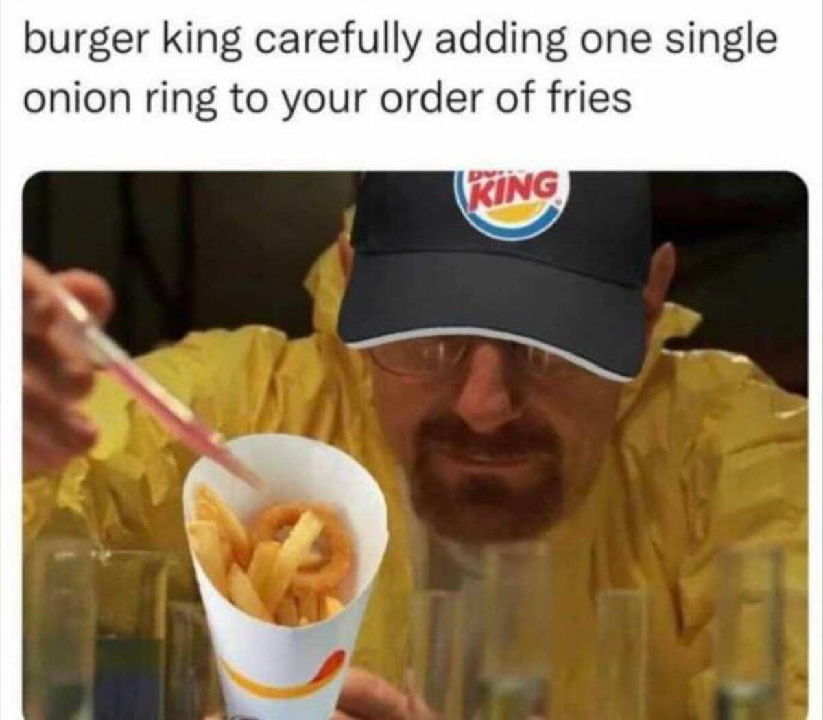 dank burger king memes - burger king carefully adding one single onion ring to your order of fries King