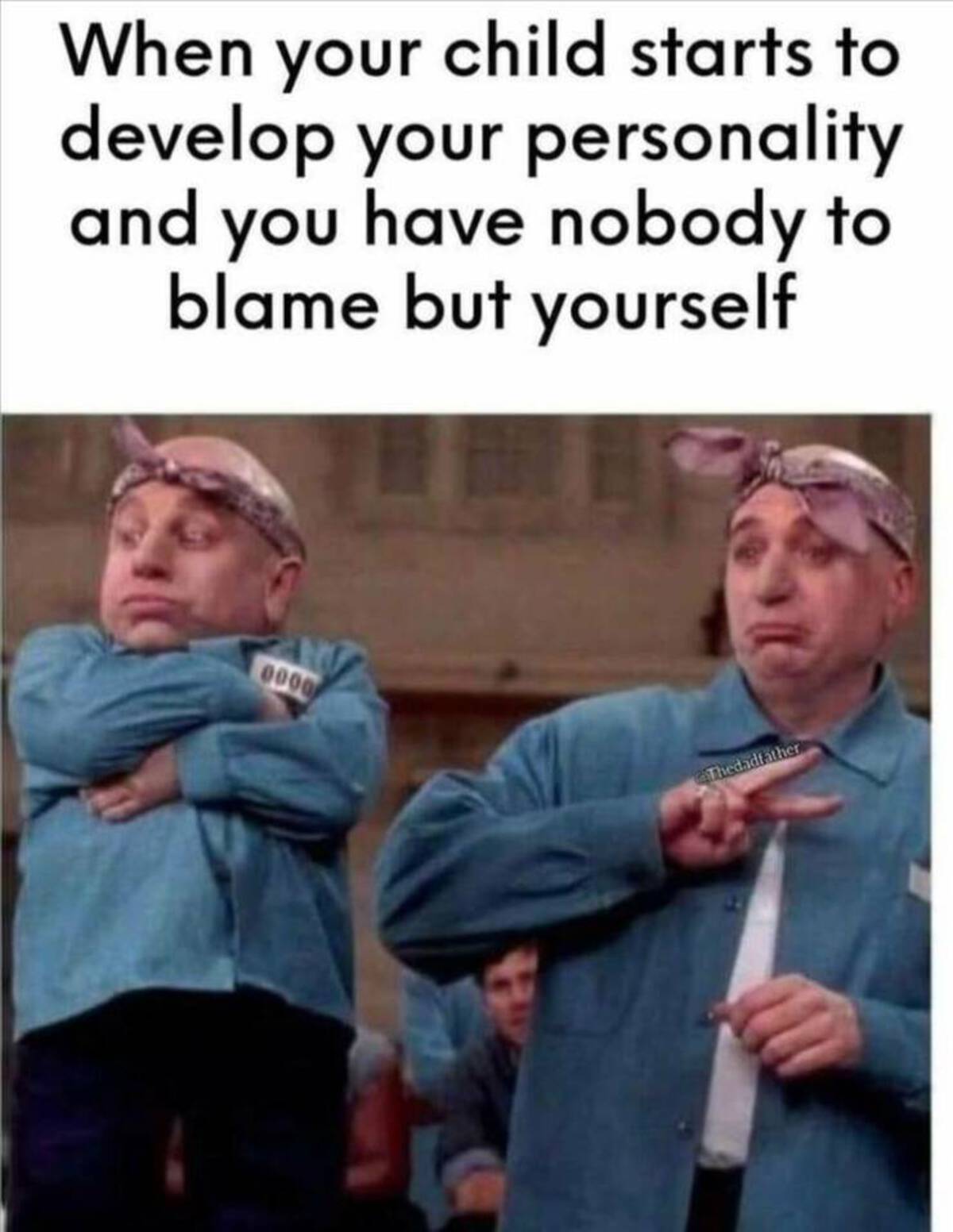 dr evil and mini me hard knock life - When your child starts to develop your personality and you have nobody to blame but yourself 0000 Thedadfather