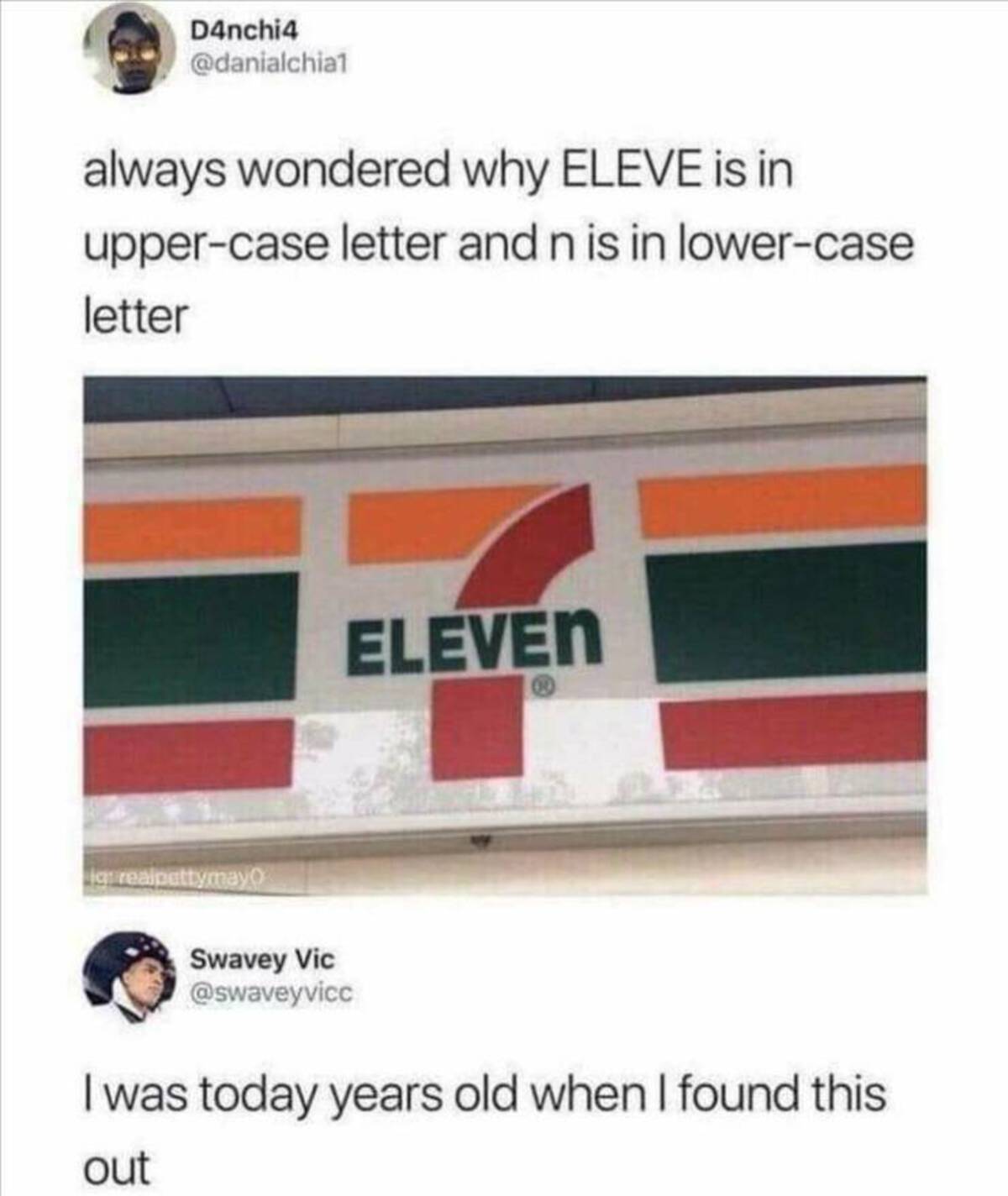 n in seven eleven lowercase - D4nchi4 always wondered why Eleve is in uppercase letter and n is in lowercase letter ig realpettymay Eleven Swavey Vic I was today years old when I found this out