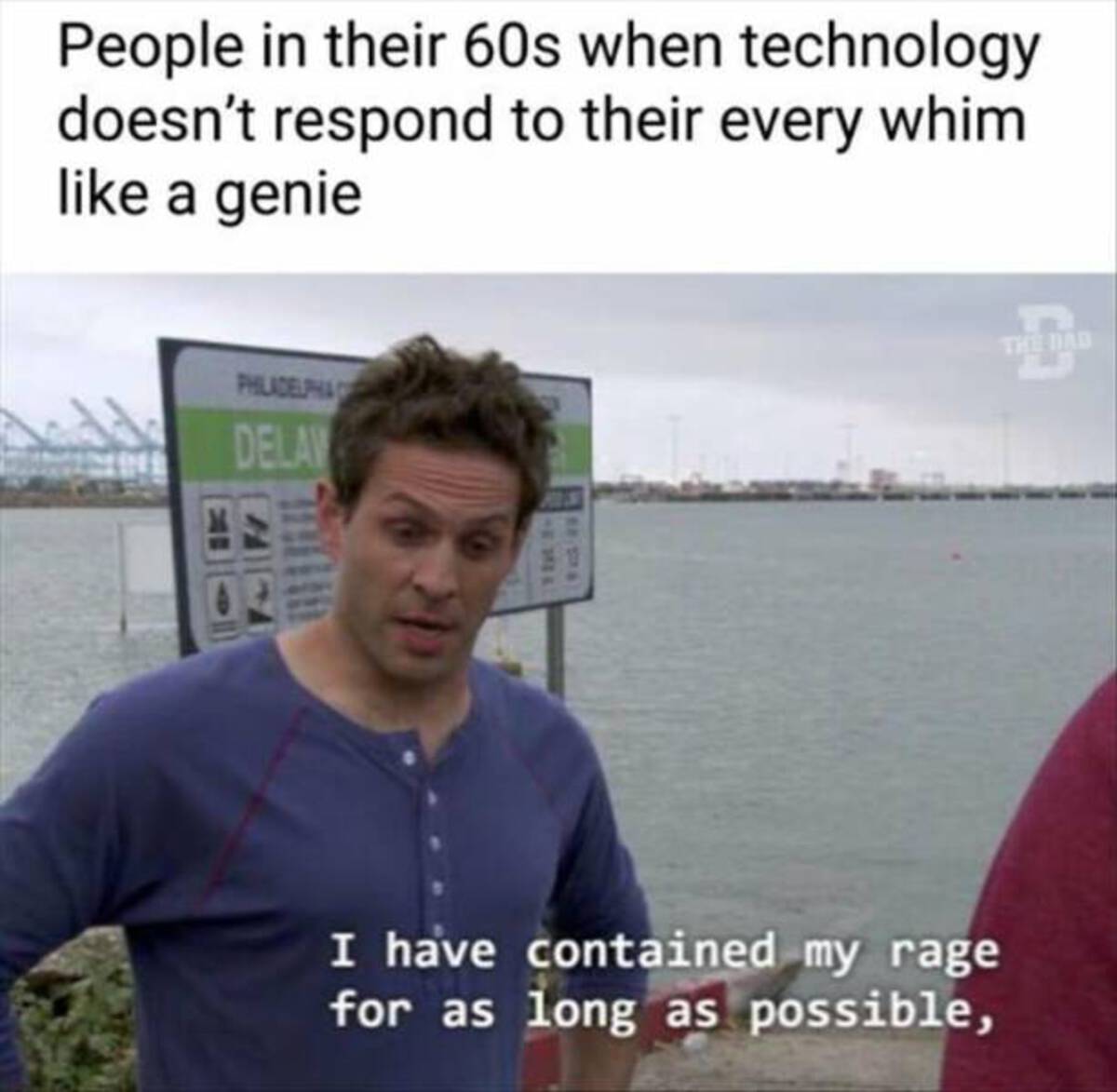 dennis reynolds rage - People in their 60s when technology doesn't respond to their every whim a genie Philadelpha Delav I have contained my rage for as long as possible, The Dad