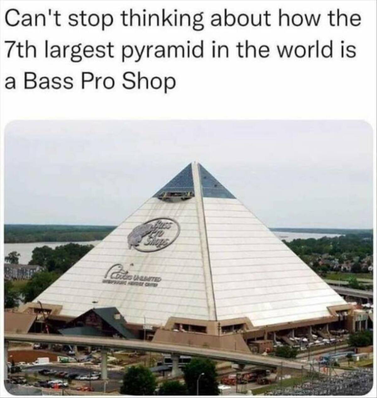 mississippi pyramid - Can't stop thinking about how the 7th largest pyramid in the world is a Bass Pro Shop Cuss Shops Coucis Undated