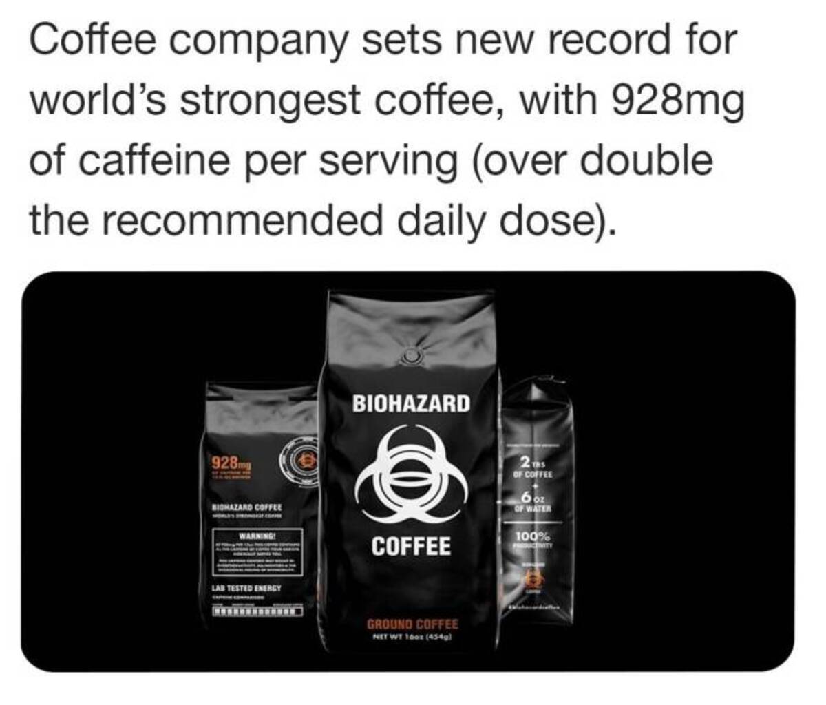 cosmetics - Coffee company sets new record for world's strongest coffee, with 928mg of caffeine per serving over double the recommended daily dose. 928 Biohazard Coffee Warning! Lab Tested Energy Biohazard O Coffee Ground Coffee Net Wt 160x 454g 2TS Of Co