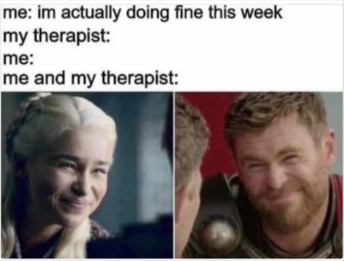 meme therapy - me im actually doing fine this week my therapist me me and my therapist