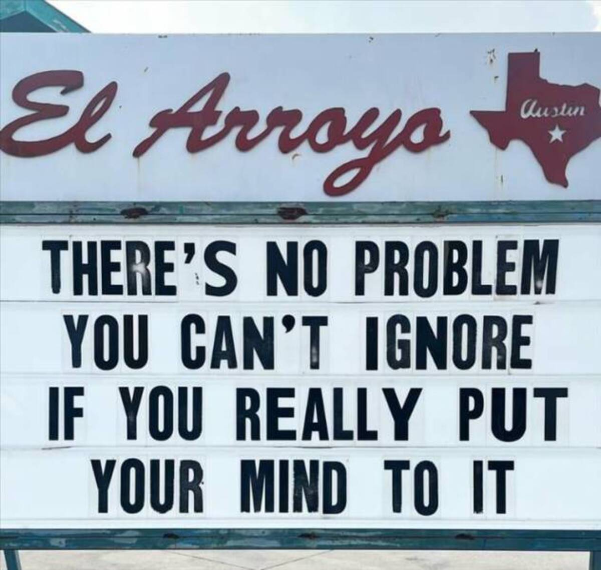 signage - El Arroyo Austin There'S No Problem You Can'T Ignore If You Really Put Your Mind To It