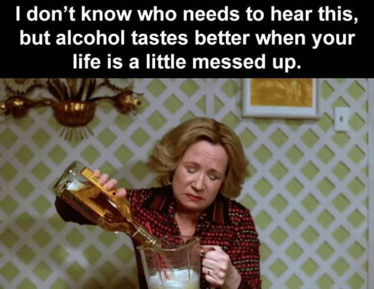 tequila gif - I don't know who needs to hear this, but alcohol tastes better when your life is a little messed up.