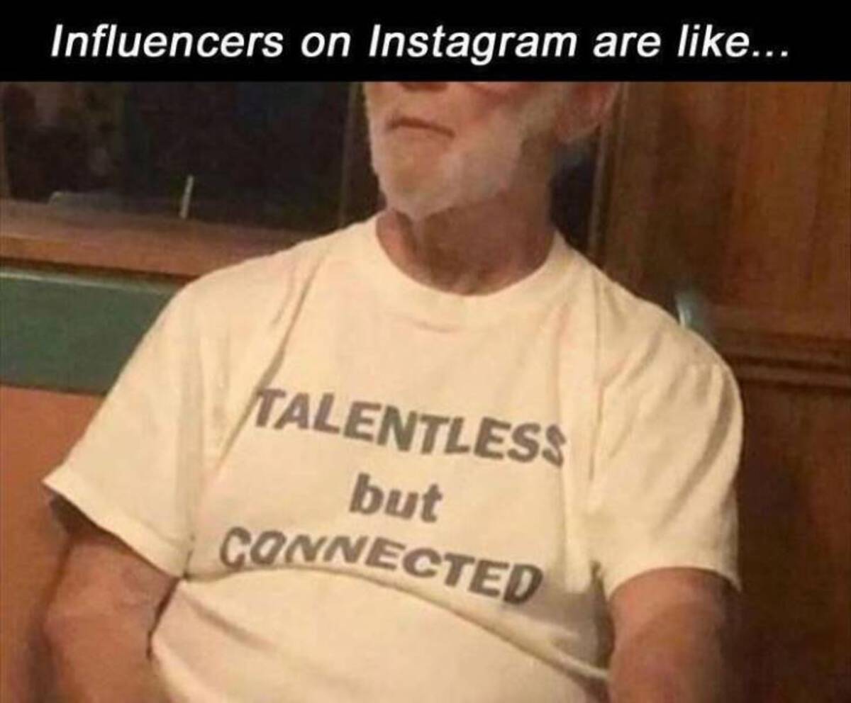 photo caption - Influencers on Instagram are ... Talentless but Connected