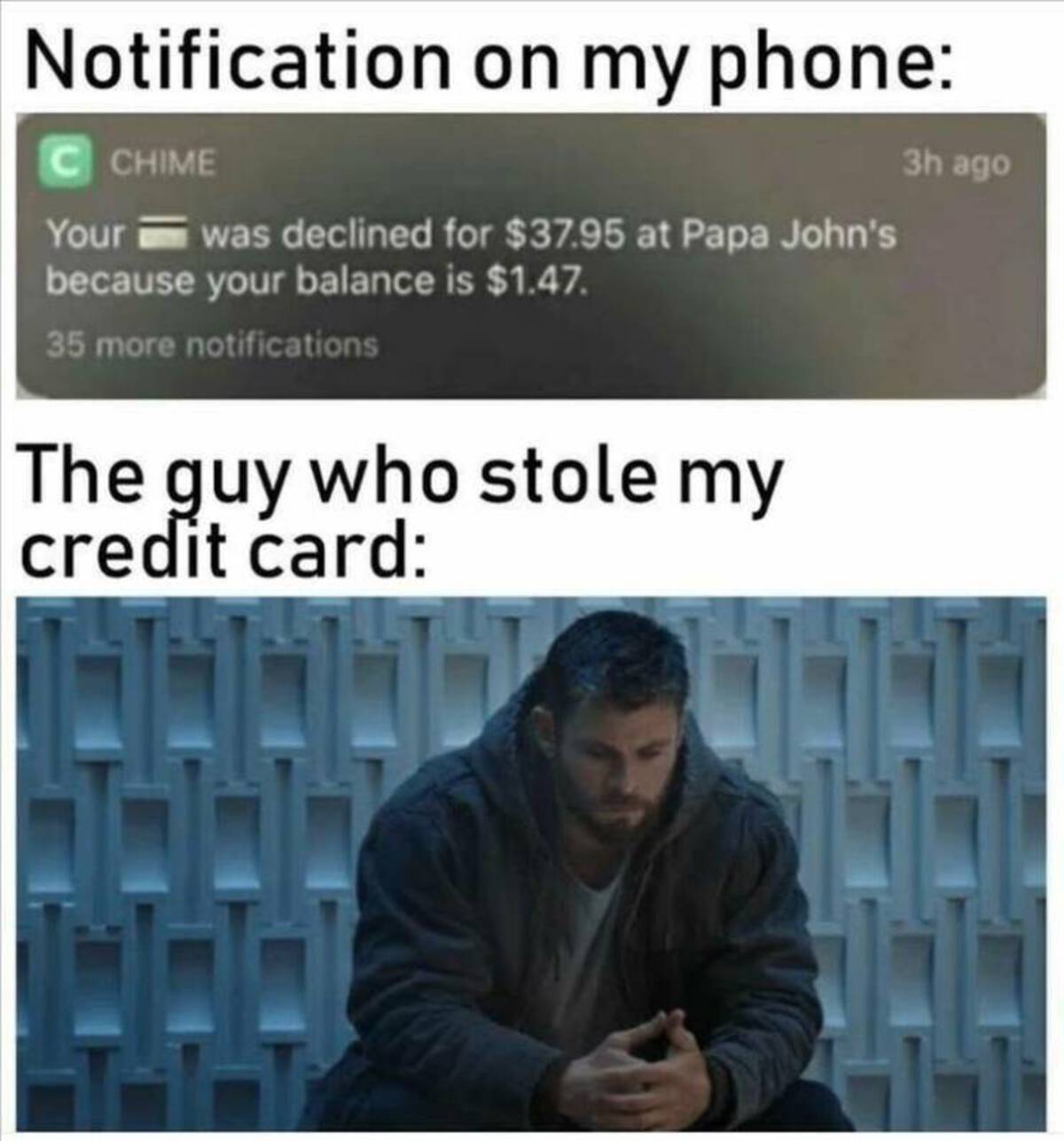 thor endgame gif - Notification on my phone Cchime Your was declined for $37.95 at Papa John's because your balance is $1.47. 35 more notifications The guy who stole my credit card 3h ago