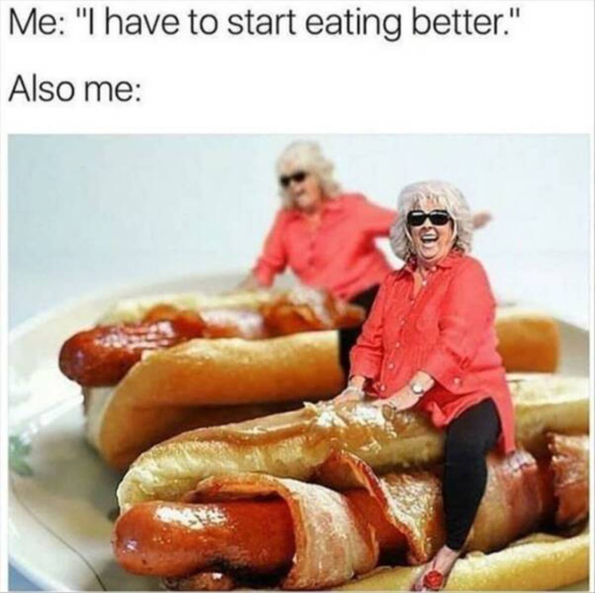 paula meme - Me "I have to start eating better." Also me