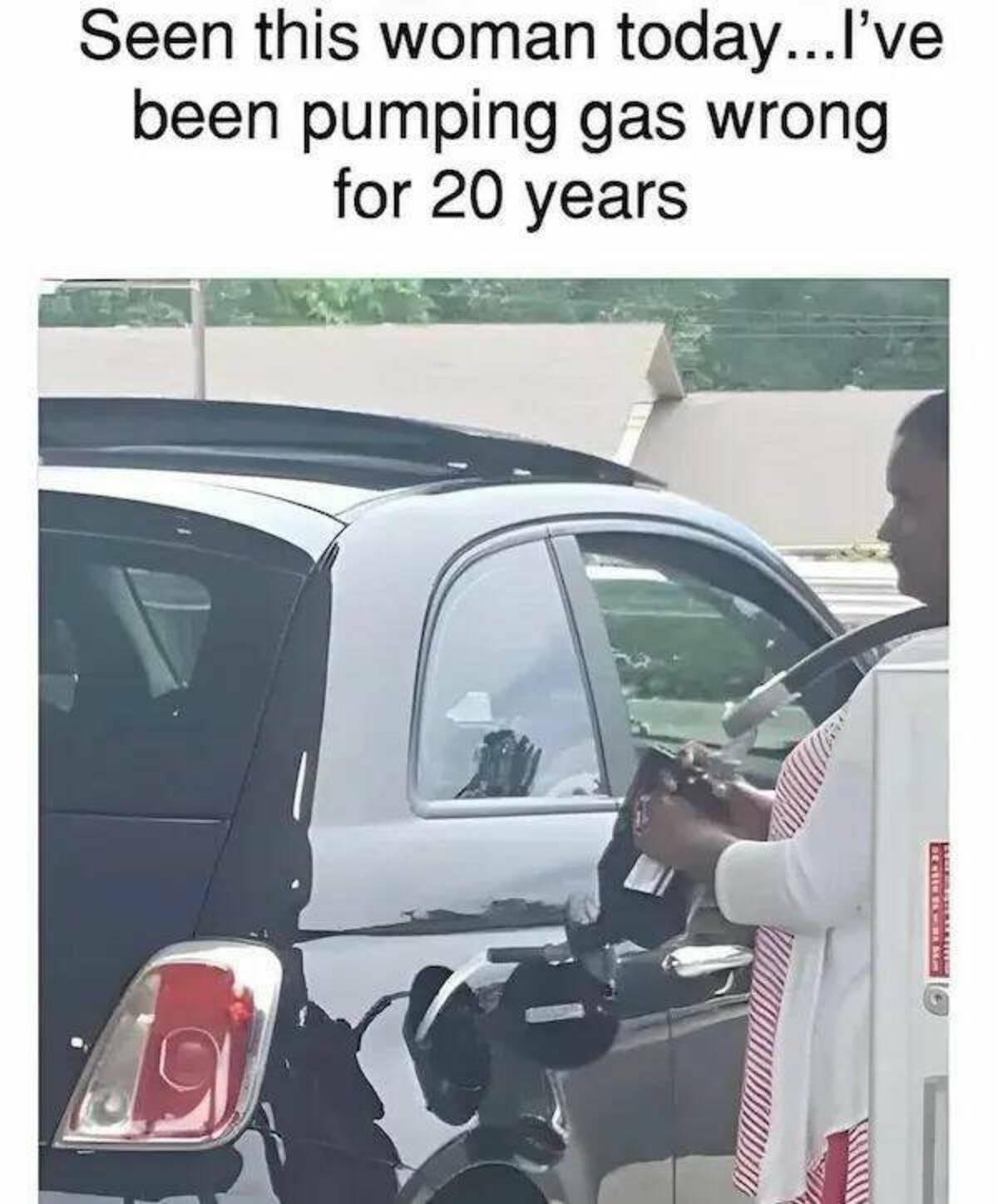 Meme - Seen this woman today...I've been pumping gas wrong for 20 years