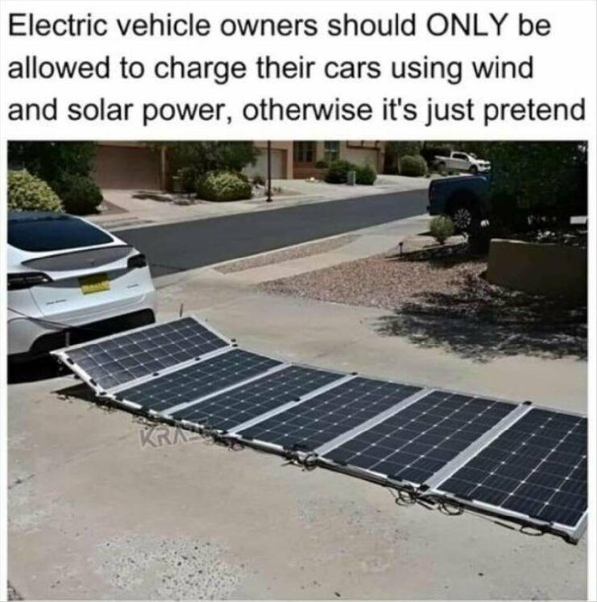 meme about tesla - Electric vehicle owners should Only be allowed to charge their cars using wind and solar power, otherwise it's just pretend