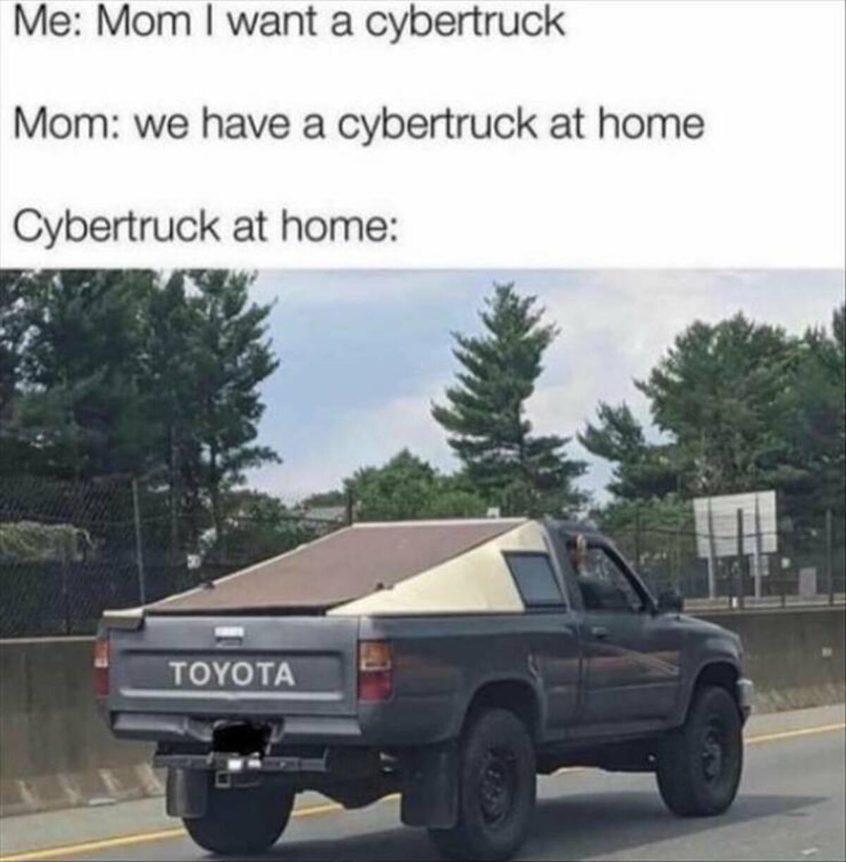 Me Mom I want a cybertruck Mom we have a cybertruck at home Cybertruck at home Toyota