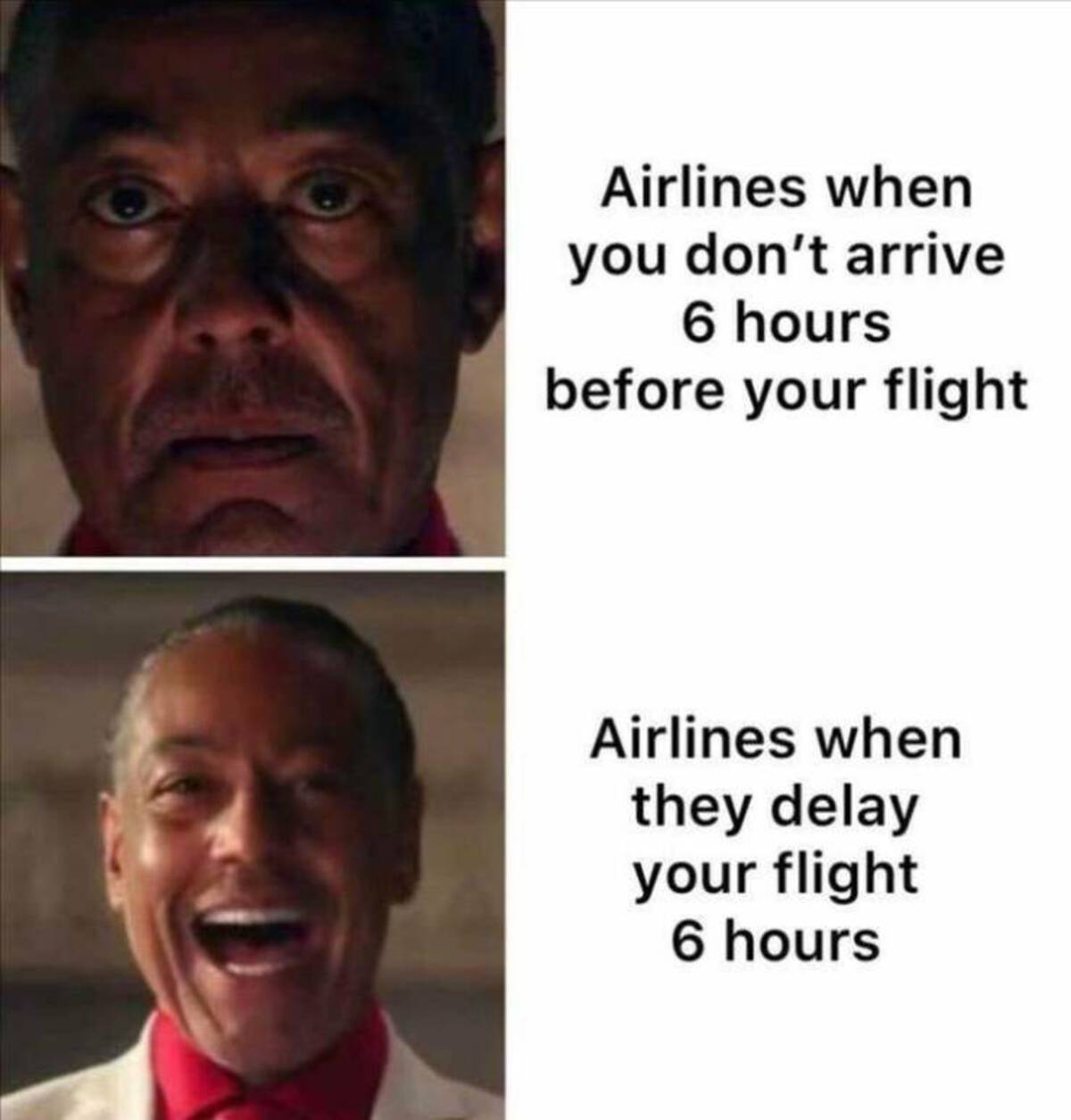 making fun of others meme - Airlines when you don't arrive 6 hours before your flight Airlines when they delay your flight 6 hours