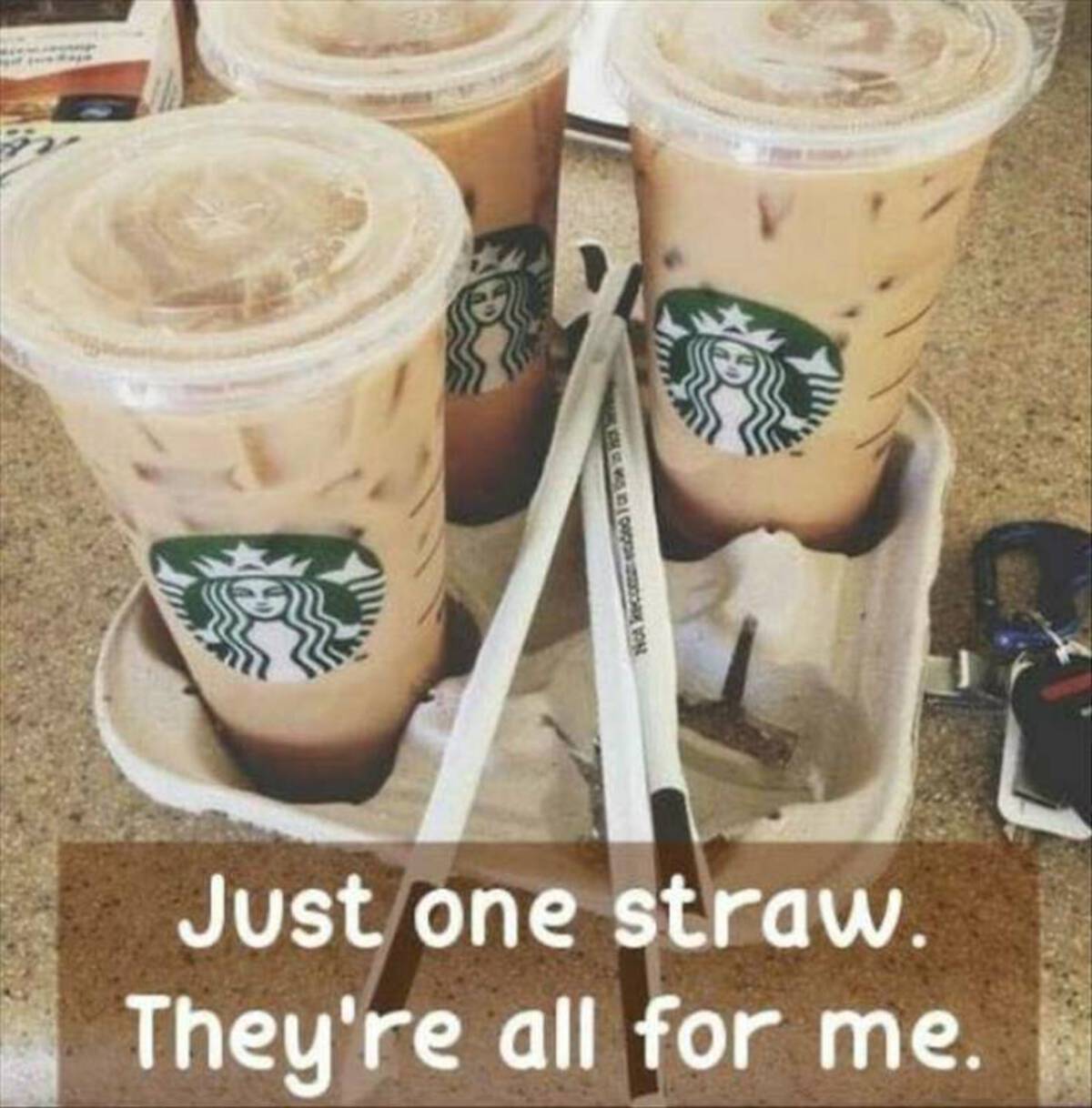 Starbucks - Not Recommended 1 or Svein H Just one straw. They're all for me.