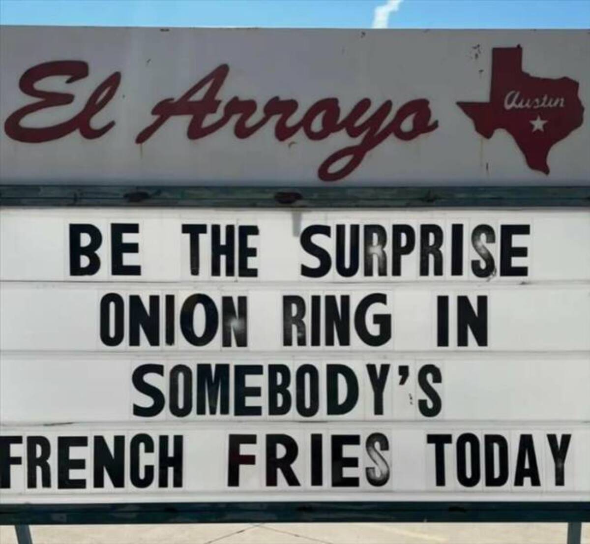 signage - El Arroyo Austin Be The Surprise Onion Ring In Somebody'S French Fries Today