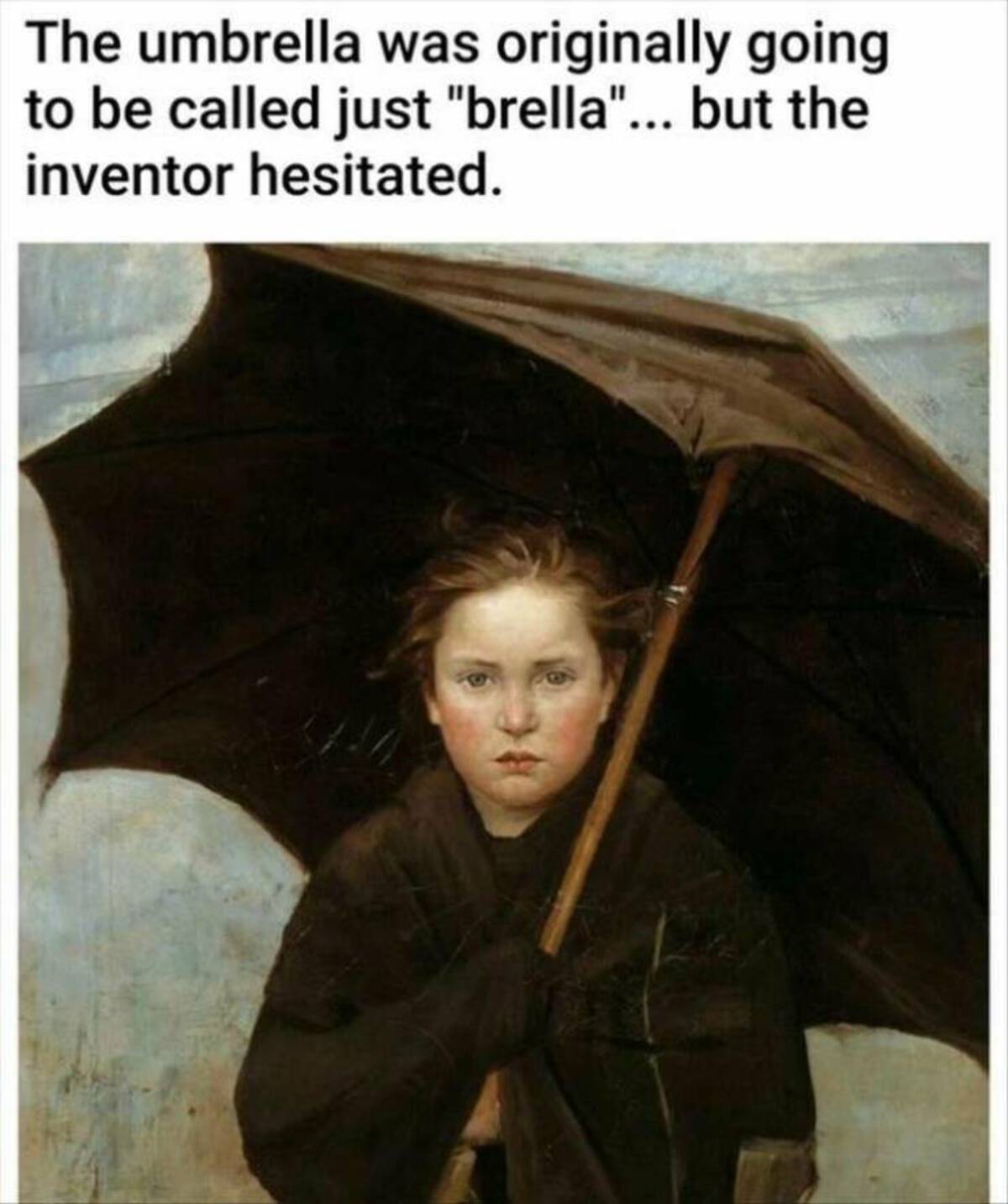 art memes central - The umbrella was originally going to be called just "brella"... but the inventor hesitated.