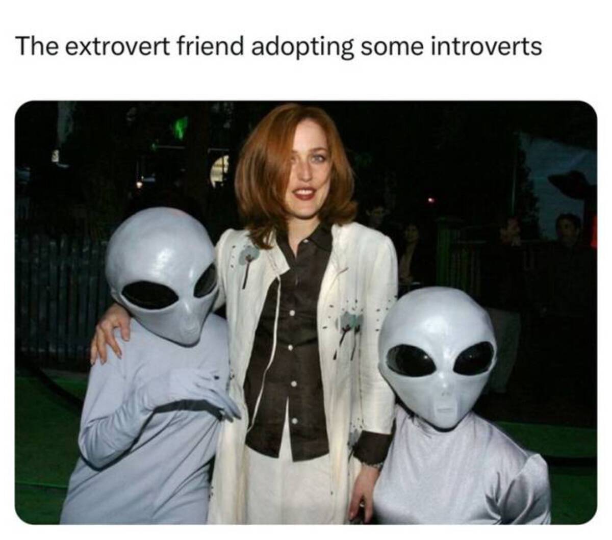 scully alien - The extrovert friend adopting some introverts