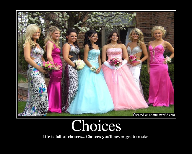 Life is full of choices... Choices you'll never get to make.