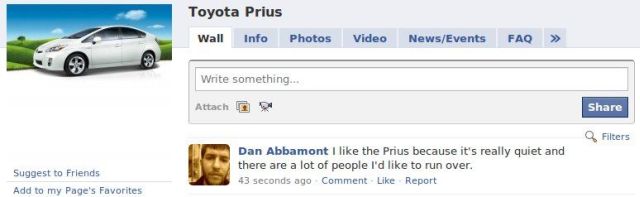 screenshot - Toyota Prius Wall Info Photos Video NewsEvents Faq >> Write something... Attach Q Filters Dan Abbamont I the Prius because it's really quiet and there are a lot of people I'd to run over. 43 seconds ago Comment Report Suggest to Friends Add t