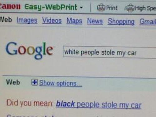 white people stole my car - anon EasyWebPrint Printerina High Spe Veb Images Videos Maps News Shopping Gmail G oogle white people stole my car white people stole my car Web Show options Did you mean black people stole my car