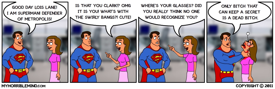 cartoon - Good Day Lois Lane! I Am Superman! Defender Of Metropolis Is That You Clark!? Omg It Is You! What'S With In The Swirly Bangs?! Cute! Where'S Your Glasses? Did You Really Think No One Would Recognize You? Only Bitch That Can Keep A Secret Is A De