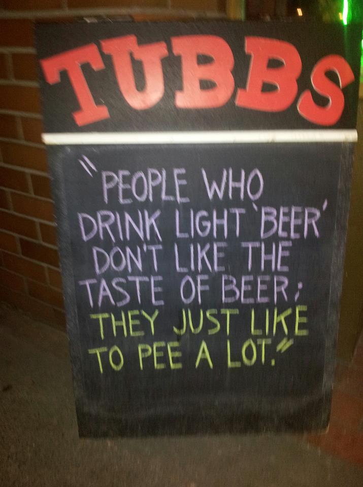 signage - Tubbs "People Who Drink Light 'Beer Don'T The Taste Of Beer They Just To Pee A Lot,