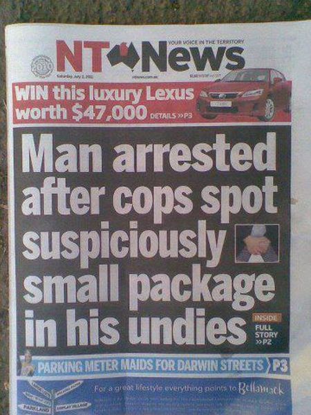 funny australian news - Your Voice In The Territory Nt News Win this luxury Lexus worth $47.000 Details MP3 Man arrested after cops spot suspiciously small package in his undies Inside Full Story >>P2 Parking Meter Maids For Darwin Streets P3 For a great 