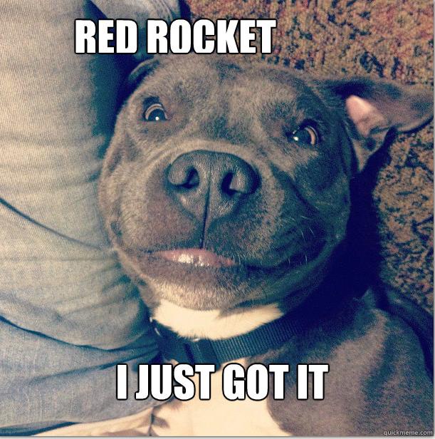 photo caption - Red Rocket I Just Got It