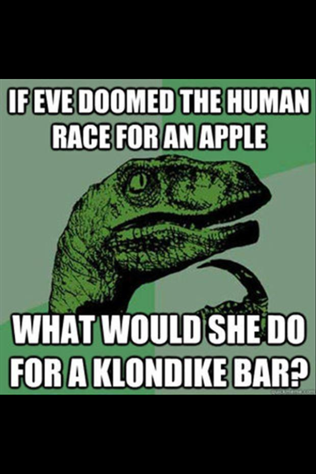 raptor memes - If Eve Doomed The Human Race For An Apple What Would She Do For A Klondike Bar?