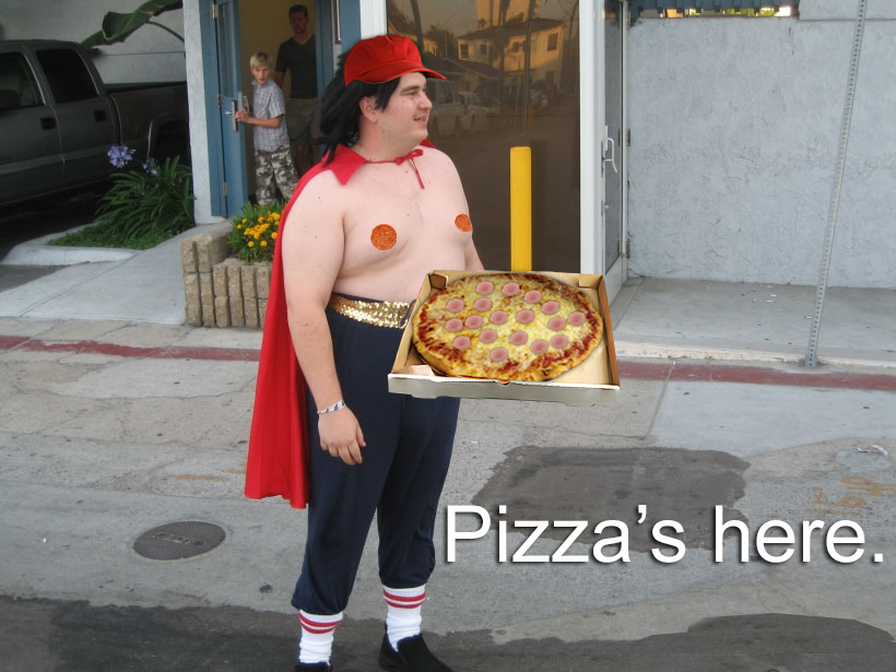 costume - Pizza's here.
