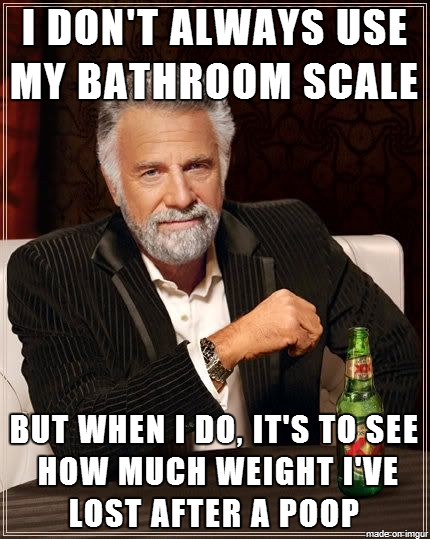 wednesday meme funny - I Don'T Always Use My Bathroom Scale But When I Do, It'S To See How Much Weight I'Ve Lost After A Poop