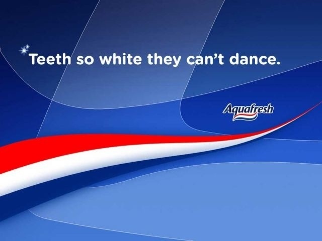 teeth so white they can t dance - Teeth so white they can't dance. Aquafresh