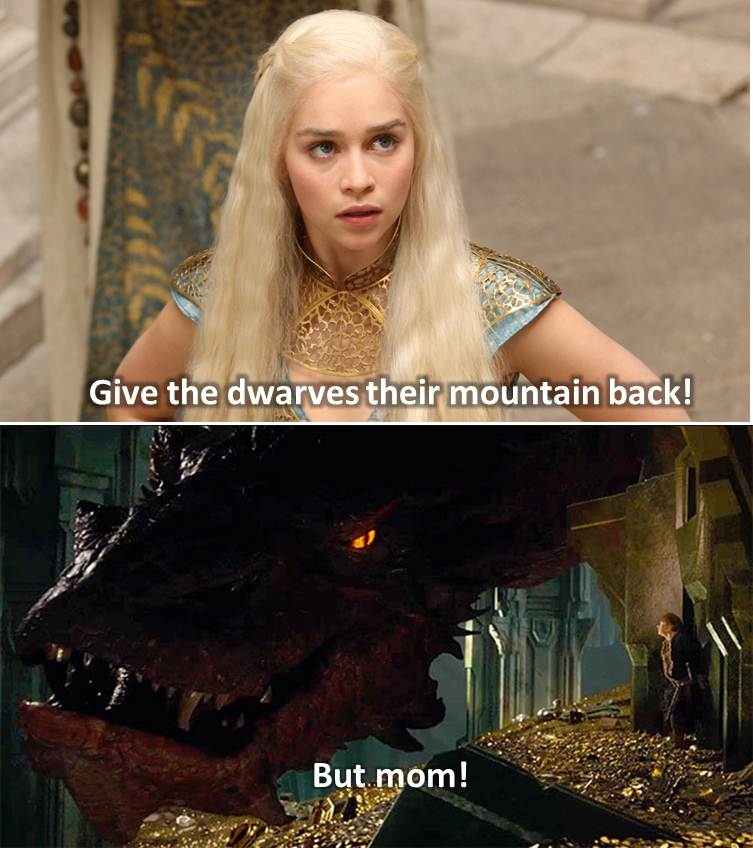 smaug and daenerys - Give the dwarves their mountain back! But mom!