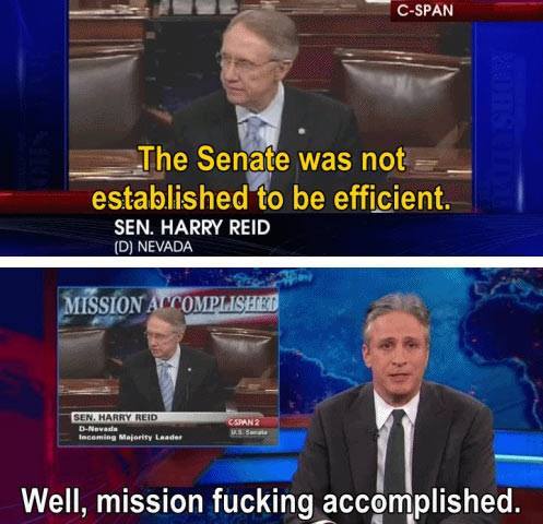 jon stewart not funny - CSpan The Senate was not established to be efficient. Sen. Harry Reid D Nevada Mission Accomplished Cspan Sen. Harry Reid Nawada Imeaming Mary Leaders Well, mission fucking accomplished.