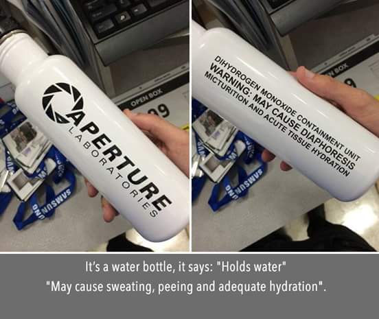 aperture science water bottle - Dihydrogen Monoxide Containment Unit Warning May Cause Diaphoresis Micturition And Acute Tissue Hydration Aperture Snoswvs Enoswvs It's a water bottle, it says "Holds water" "May cause sweating, peeing and adequate hydratio