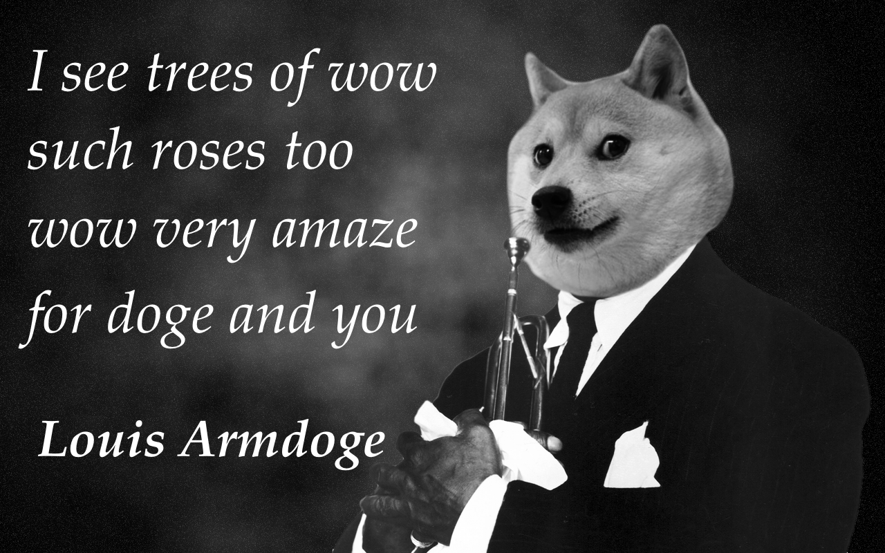 louis armdoge - ' I see trees of wow such roses too wow very amaze '_ for doge and you Louis Armdoge