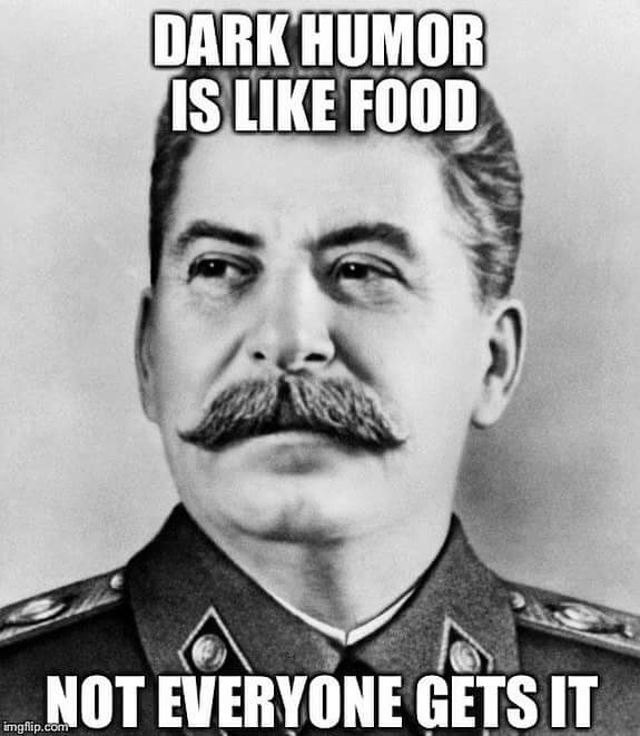 joseph stalin - Dark Humor Is Food Not Everyone Gets It imgflip.com