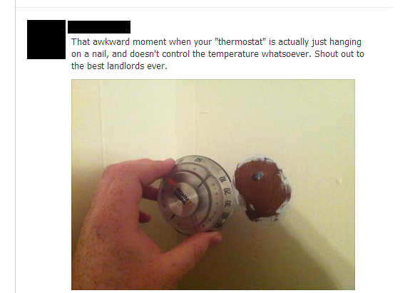 landlord fail - That awkward moment when your "thermostat" is actually just hanging on a nail, and doesn't control the temperature whatsoever. Shout out to the best landlords ever.