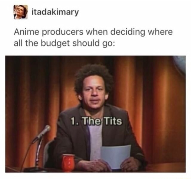 eric andre show 1 the tits - itadakimary Anime producers when deciding where all the budget should go 1. The Tits