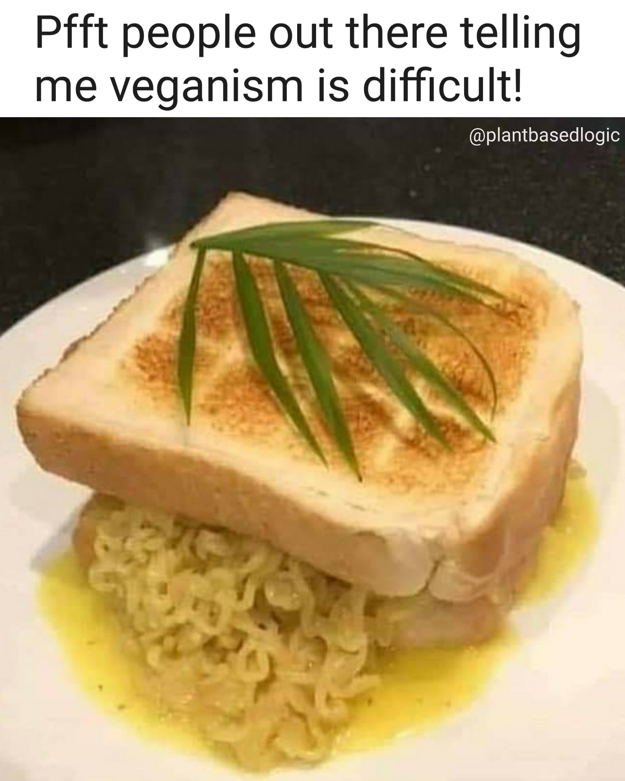 dish - Pfft people out there telling me veganism is difficult!