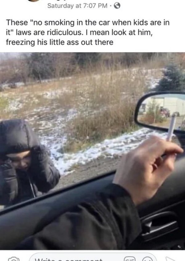 can t smoke with kids in the car meme - Saturday at These "no smoking in the car when kids are in it" laws are ridiculous. I mean look at him, freezing his little ass out there A Cc 0