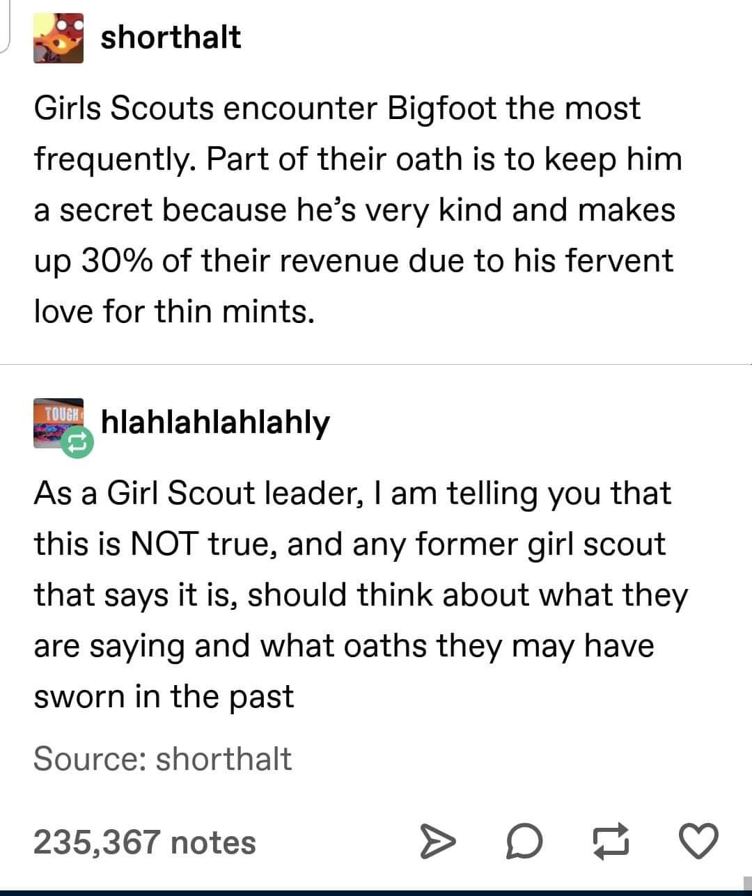 Girl Scouts of the USA - shorthalt Girls Scouts encounter Bigfoot the most frequently. Part of their oath is to keep him a secret because he's very kind and makes up 30% of their revenue due to his fervent love for thin mints. mohlahlahlahlahly As a Girl 