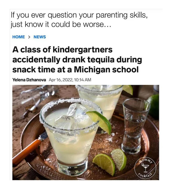 monday morning randomness - margaritas photography - If you ever question your parenting skills, just know it could be worse... Home > News A class of kindergartners accidentally drank tequila during snack time at a Michigan school Yelena Dzhanova , Roma 
