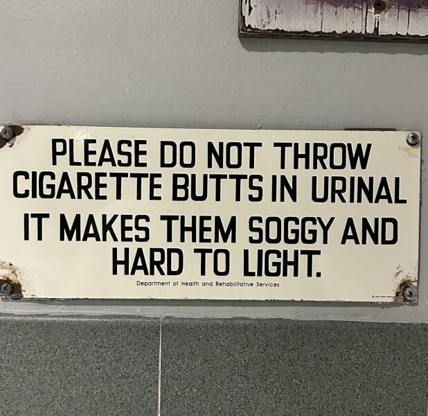 Monday Morning Randomness - street sign - Wangall Please Do Not Throw Cigarette Butts In Urinal It Makes Them Soggy And Hard To Light. Department of Health and Rehabilitative Services