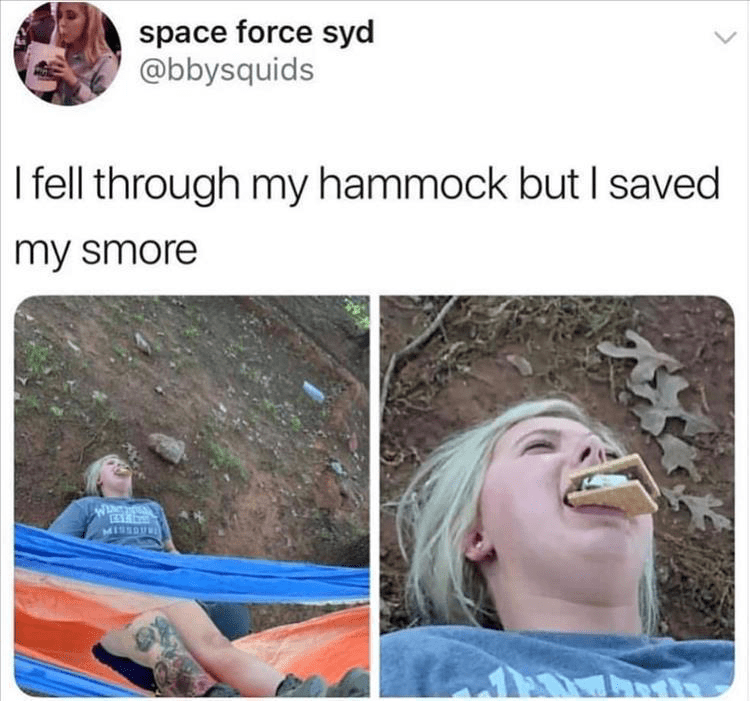 monday morning randomness -  human - space force syd I fell through my hammock but I saved my smore Want As Missouri
